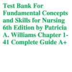 Fundamental Concepts and Skills for Nursing 6th Ed by Patricia A Williams (Ch 1- 41) test bank