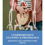 Comprehensive Anatomy & Physiology: Questions and Answers Guide – Part II