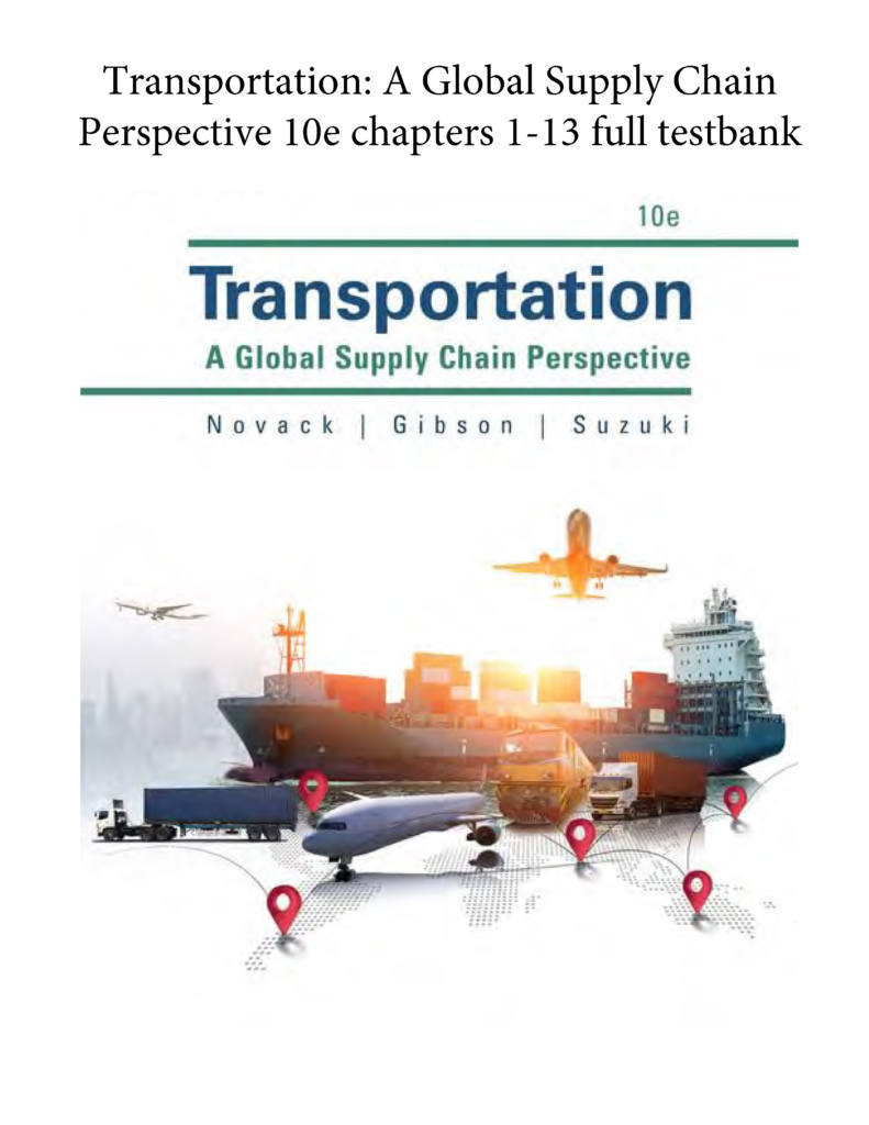 Transportation: A Global Supply Chain Perspective 10e chapters 1-13 full testbank