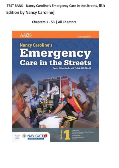 Nancy Caroline’s Emergency Care in the Streets (8th Ed) chapters 1 – 53 test bank